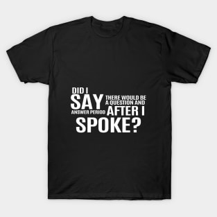 Question and Answer Period After I Spoke T-Shirt